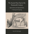 The Ancient Near East in the Nineteenth Century: I. Claiming and Conquering