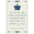 Punch, or the London Charivari, Volume 152, April 4, 1917