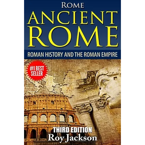 Rome: Ancient Rome: Roman History and The Roman Empire