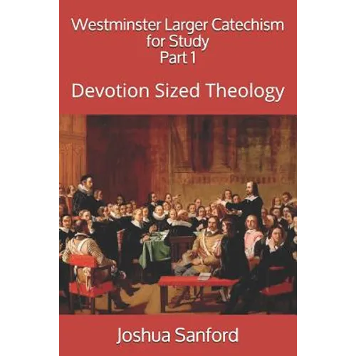 Westminster Larger Catechism for Study: Devotion Sized Theology