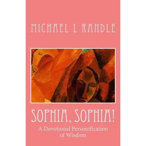 Sophia, Sophia!: A Devotional Personification of Wisdom