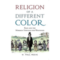Religion of a Different Color: Race and the Mormon Struggle for Whiteness