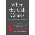 When the Call Comes: A Funeral Guide for Pastors - SHARING THE JOURNEY WITH THOSE WHO MOURN