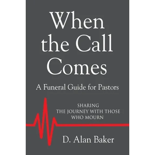 When the Call Comes: A Funeral Guide for Pastors - SHARING THE JOURNEY WITH THOSE WHO MOURN