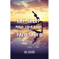 Eat, Sleep, Move Your Body, and Palo Santo