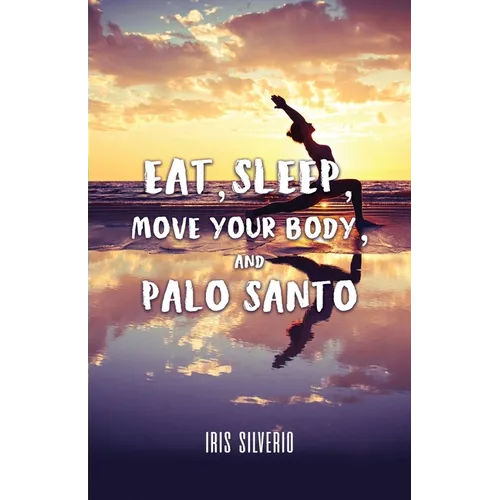 Eat, Sleep, Move Your Body, and Palo Santo