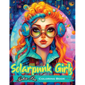 Solarpunk Girls: A Coloring Book Featuring Empowered Solarpunk Girls