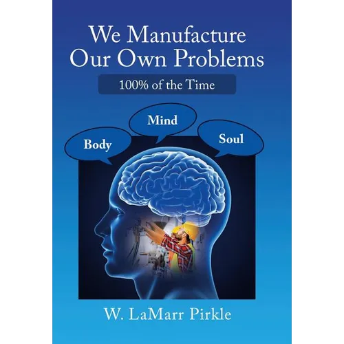 We Manufacture Our Own Problems: 100% of the Time
