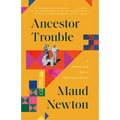 Ancestor Trouble: A Reckoning and a Reconciliation