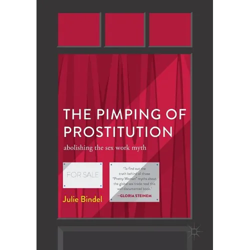 The Pimping of Prostitution: Abolishing the Sex Work Myth