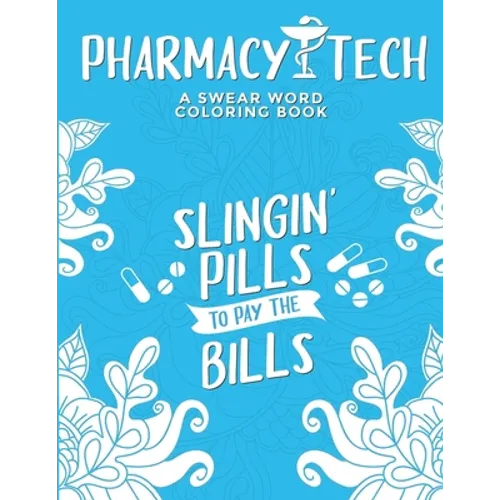 Pharmacy Tech Coloring Book: A Pharmacy Technician Coloring Book for Adults A Funny & Inspirational Adult Coloring Book for Pharmacy Technicians Ph