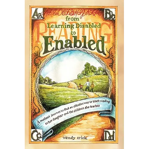 From Learning Disabled to Enabled: A Mother's Journey to Find an Effective Way to Teach Reading to Her Daughter and the Children She Teaches.