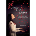 Heart Led Living: When Hard Work Becomes Heart Work