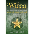 Wicca: An Essential Guide to Understanding Witchcraft, Magic, and Spells for Beginners
