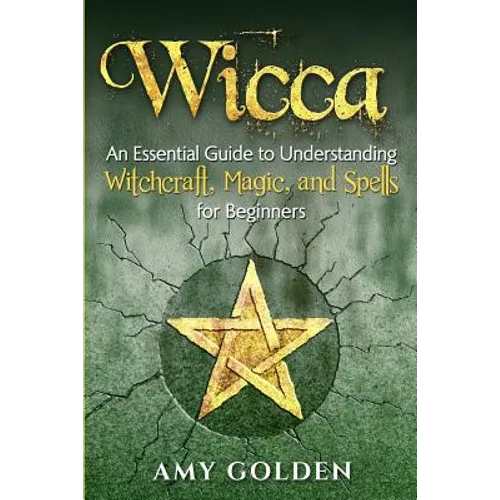 Wicca: An Essential Guide to Understanding Witchcraft, Magic, and Spells for Beginners