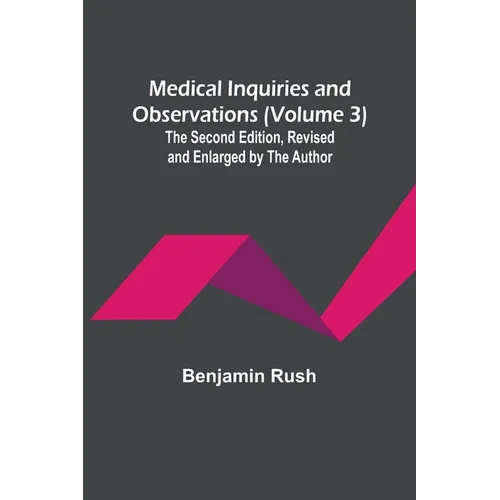 Medical Inquiries and Observations (Volume 3); The Second Edition, Revised and Enlarged by the Author