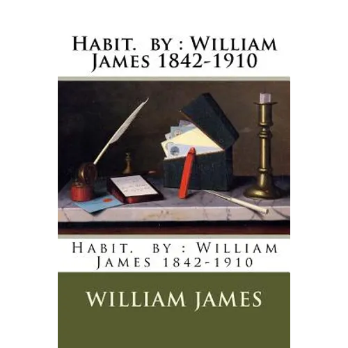 Habit. by: William James 1842-1910
