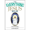 The Everything Jesus Book: His Life, His Teachings