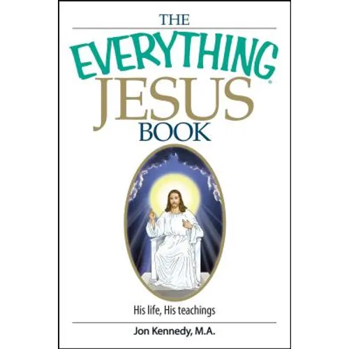 The Everything Jesus Book: His Life, His Teachings