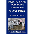 How To Care For Your Newborn Goat Kids A Simple Guide: Goat Knowledge