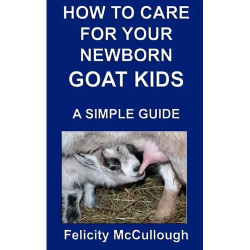 How To Care For Your Newborn Goat Kids A Simple Guide: Goat Knowledge