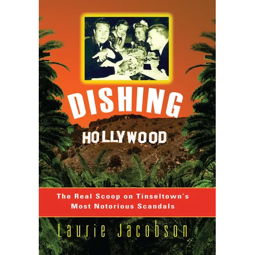 Dishing Hollywood: The Real Scoop on Tinseltown's Most Notorious Scandals