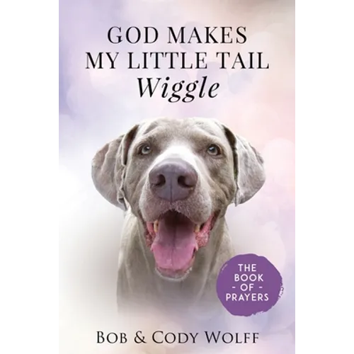 God Makes My Little Tail Wiggle: The Book Of Prayers