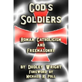 God's Soldiers - Roman Catholicism and Freemasonry