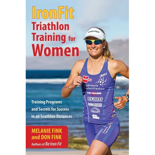 IronFit Triathlon Training for Women: Training Programs and Secrets for Success in all Triathlon Distances