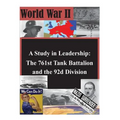 A Study in Leadership: The 761st Tank Battalion and the 92d Division