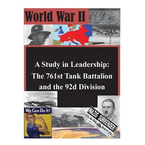 A Study in Leadership: The 761st Tank Battalion and the 92d Division