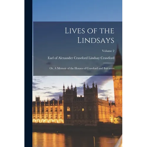 Lives of the Lindsays; or, A Memoir of the Houses of Crawford and Balcarres; Volume 2