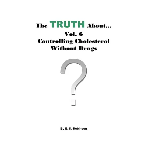 The Truth About... Vol. 6 - Controlling Cholesterol Without Drugs