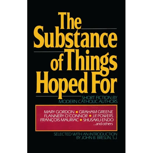 The Substance of Things Hoped For: Short Fiction by Modern Catholic Authors