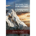 To Dare the Our Father: A Transformative Spiritual Practice