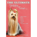 The Ultimate Yorkshire Terrier Book: Guide to Caring, Raising, Training, Breeding, Whelping, Feeding and Loving a Yorkie