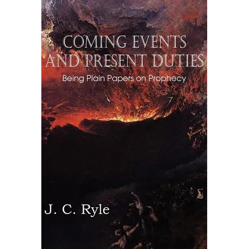 Coming Events and Present Duties, Being Plain Papers on Prophecy