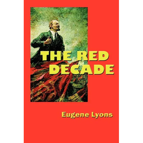 The Red Decade: The Classic Work on Communism in America During the Thirties