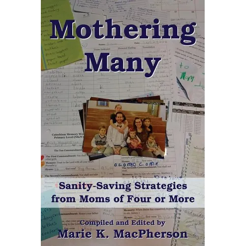 Mothering Many: Sanity-Saving Strategies from Moms of Four or More