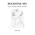 Rockstar Spa: Spa Leadership Guide