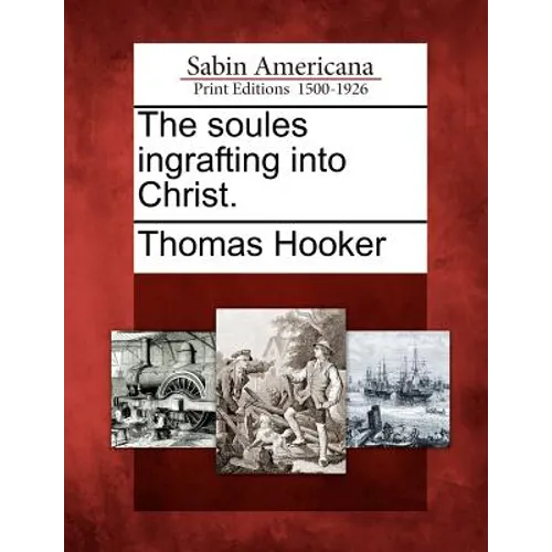 The Soules Ingrafting Into Christ.