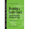 Becoming a Leader-Coach: A Step-By-Step Guide to Developing Your People