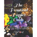 The Practical Poppet Guide: A How To Guide for Making and Using Poppets in Witchcraft