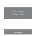 A dictionary of medical science