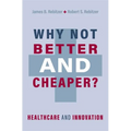 Why Not Better and Cheaper?: Healthcare and Innovation