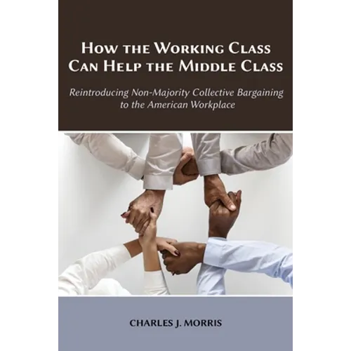How the Working Class Can Help the Middle Class: Reintroducing Non-Majority Collective Bargaining to the American Workplace