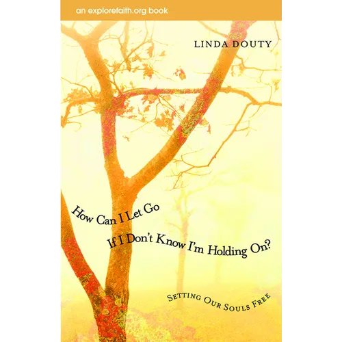 How Can I Let Go If I Don't Know I'm Holding On?: Setting Our Souls Free