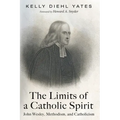 The Limits of a Catholic Spirit: John Wesley, Methodism, and Catholicism