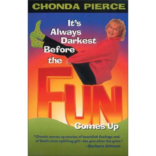 It's Always Darkest Before the Fun Comes Up: Humor and Heart for Life's Darkest Passages