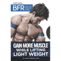 BFR - Blood Flow Restriction Training: Gain More Muscle While Lifting Light Weight